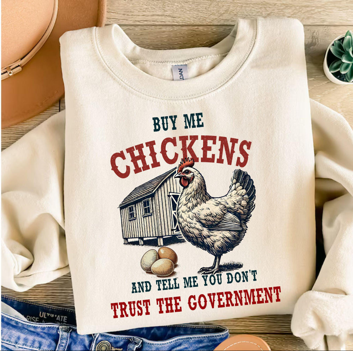 Buy me chickens and tell me you don't trust the government tee or sweatshirt